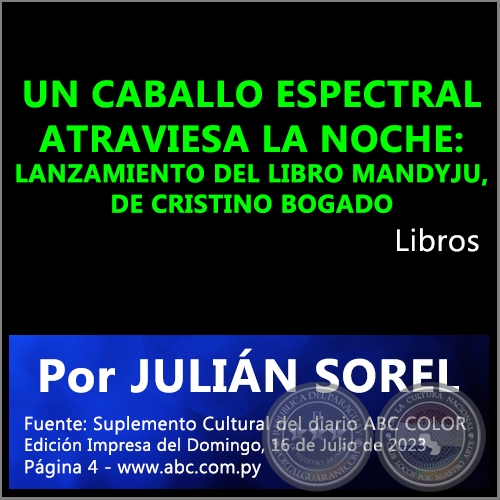 UN CABALLO ESPECTRAL ATRAVIESA LA NOCHE: LANZAMIENTO DEL LIBRO MANDYJU, DE CRISTINO BOGADO - Por JULIÁN SOREL - Domingo, 16 de Julio de 2023